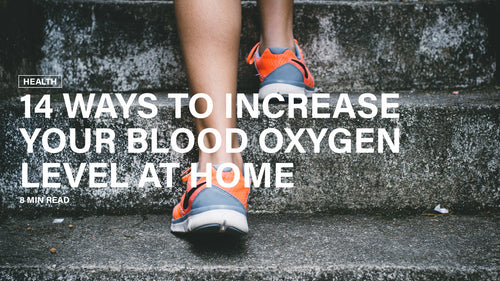 14 Ways To Increase Your Blood Oxygen Level at Home