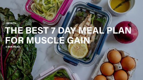 The Best 7-Day Meal Plan for Muscle Gain